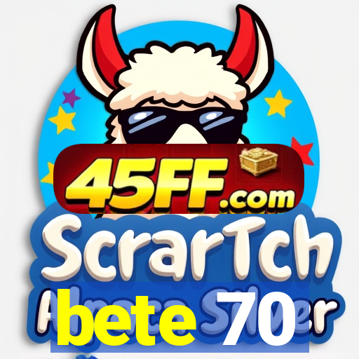 bete 70